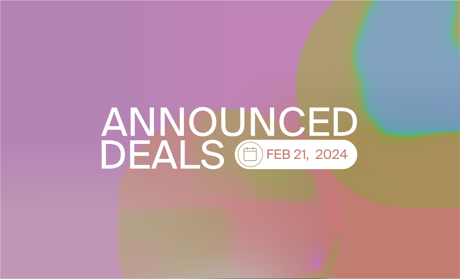Announced financings: Feb. 21, 2024