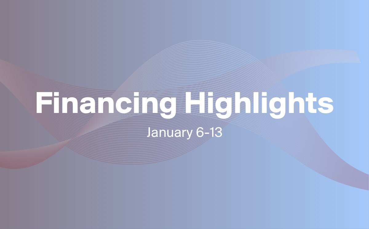 3 Financings You Need to Know About (Jan. 6-13)